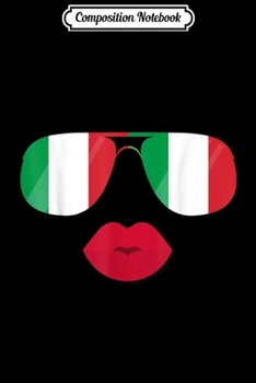 Composition Notebook: Flag Italia Sunglasses Lips Italian Flags Italy  Journal/Notebook Blank Lined Ruled 6x9 100 Pages