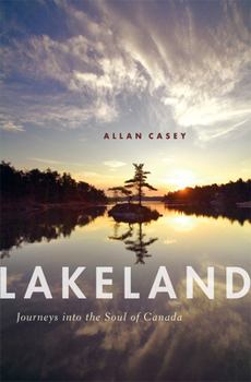 Hardcover Lakeland: Journeys Into the Soul of Canada Book