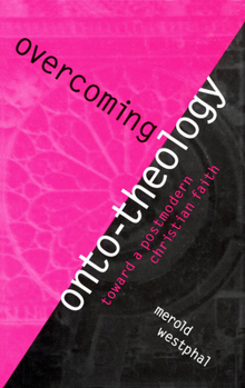Hardcover Overcoming Onto-Theology: Toward a Postmodern Christian Faith Book