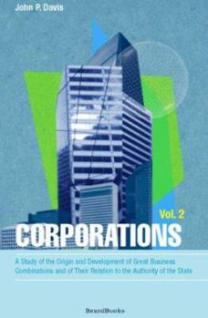 Paperback Corporations: A Study of the Origin and Development of Great Business Combinations and of Their Relation to the Authority of the Sta Book