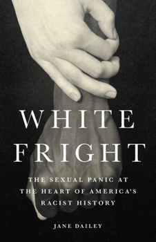 Hardcover White Fright: The Sexual Panic at the Heart of America's Racist History Book