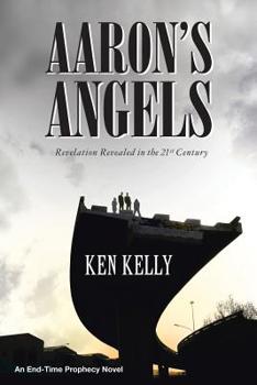 Paperback Aaron's Angels: Revelation Revealed in the Twenty-First Century Book