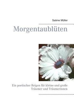 Paperback Morgentaublüten: Ein poetischer Reigen für kleine und große Träumer und Träumerinnen [German] Book