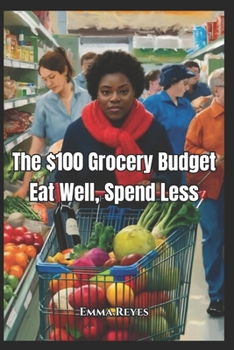 Paperback The $100 Grocery Budget: Eat Well, Spend Less Book