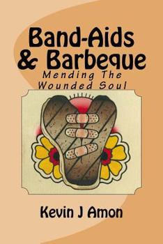 Paperback Band-Aids & Barbeque: Mending The Wounded Soul Book