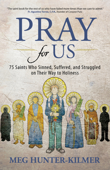 Paperback Pray for Us: 75 Saints Who Sinned, Suffered, and Struggled on Their Way to Holiness Book