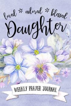 Paperback Loved Adored Blessed Daughter Weekly Prayer Journal Book