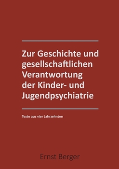 Paperback Zur Geschichte und gesellschaftlichen Verantwortung der Kinder- und Jugendpsychiatrie: Texte aus 4 Jahrzehntern [German] Book