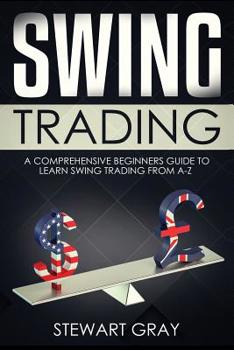 Paperback Swing Trading: A Comprehensive Beginner's Guide to Learning Swing Trading from A-Z Book