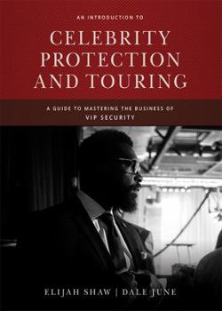 Paperback An Introduction to Celebrity Protection and Tourning: A Guide to Mastering the Business of Vip Security Book