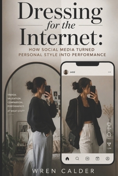 Dressing for the Internet: How Social Media Turned Personal Style Into Performance