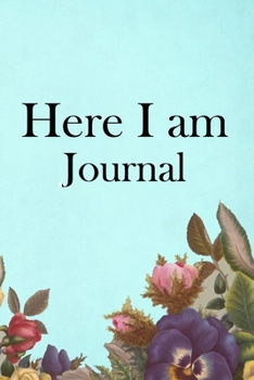 Here I am Journal: Lined Notebook / Journal Gift, 100 Pages, 6x9, Soft Cover, Matte Finish Inspirational Quotes Journal, Notebook, Diary, Composition Book