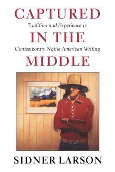 Hardcover Captured in the Middle: Tradition and Experience in Contemporary Native American Writing Book