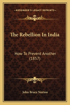 Paperback The Rebellion In India: How To Prevent Another (1857) Book