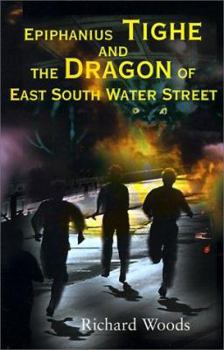Paperback Epiphanius Tighe and the Dragon of East South Water Street Book