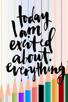 Today I am Excited about Everything: Daily Writing Prompts