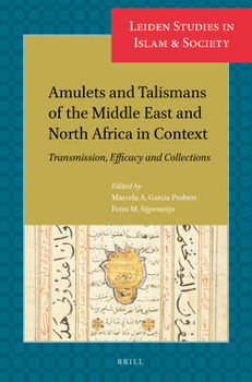 Amulets and Talismans of the Middle East and North Africa in Context Transmission, Efficacy and Collections