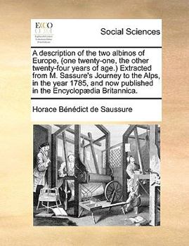 Paperback A Description of the Two Albinos of Europe, (One Twenty-One, the Other Twenty-Four Years of Age.) Extracted from M. Sassure's Journey to the Alps, I Book