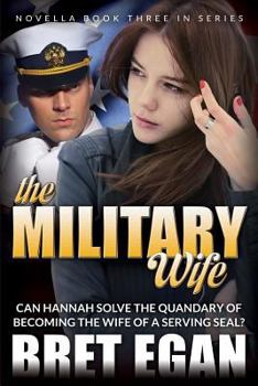The Military Wife: Can Hannah solve the quandary of becoming the wife of a serving SEAL?