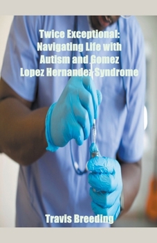 Paperback Twice Exceptional: Navigating Life with Autism and Gomez Lopez Hernandez Syndrome Book