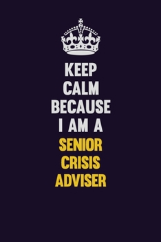 Paperback Keep Calm Because I Am A Senior Crisis Adviser: Motivational and inspirational career blank lined gift notebook with matte finish Book