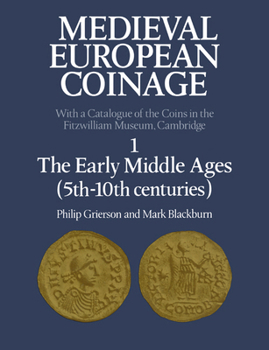 Medieval European Coinage: Volume 1, The Early Middle Ages (5th-10th Centuries) - Book #1 of the Medieval European Coinage