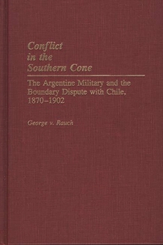 Hardcover Conflict in the Southern Cone: The Argentine Military and the Boundary Dispute with Chile, 1870-1902 Book