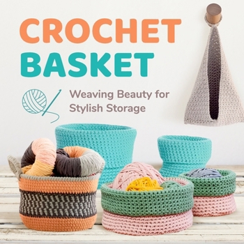 Crochet Basket: Weaving Beauty for Stylish Storage: Basket Crochet Patterns