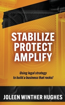 Paperback Stabilize Protect Amplify: Using Legal Strategy to Build a Business That Rocks! Book