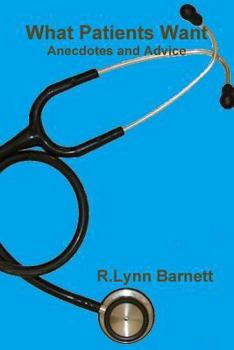 Paperback What Patients Want Anecdotes and Advice Book