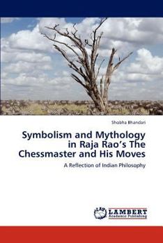 Symbolism and Mythology in Raja Rao's The Chessmaster and His Moves