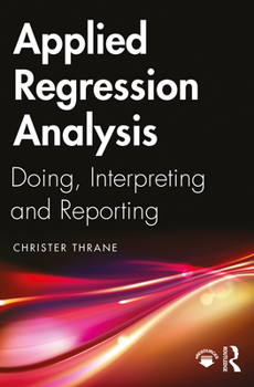 Paperback Applied Regression Analysis: Doing, Interpreting and Reporting Book
