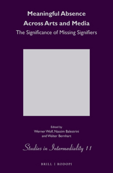 Meaningful Absence Across Arts and Media: The Significance of Missing Signifiers