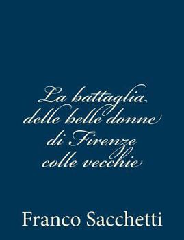 Paperback La battaglia delle belle donne di Firenze colle vecchie [Italian] Book