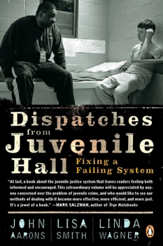 Paperback Dispatches from Juvenile Hall: Fixing a Failing System Book