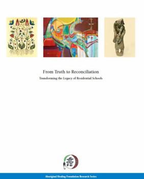 From Truth to Reconciliation: Transforming the Legacy of Residential Schools