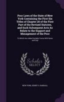 Hardcover Poor Laws of the State of New York Containing the First Six Titles of Chapter 20 of the First Part of the Revised Statutes, and Such Subsequent Acts A Book