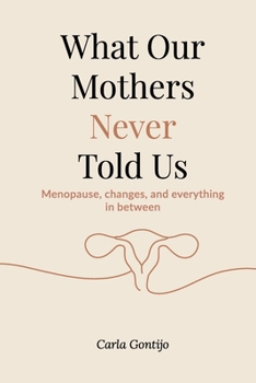 Paperback What Our Mothers Never Told Us: Menopause, changes, and everything in between Book