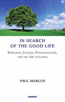 Paperback In Search of the Good Life: Emmanuel Levinas, Psychoanalysis and the Art of Living Book