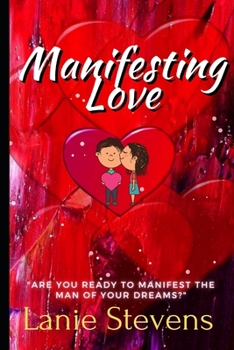 Paperback Manifesting Love: Are You Ready to Manifest the Man of Your Dreams?: (Dating & Relationship Advice for Women) Book