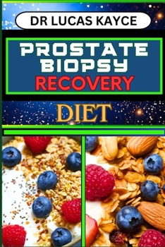 Paperback Prostate Biopsy Recovery Diet: Transformative Nutrition Strategies And Optimize Healing For Reducing Pain And Regaining Strength Book