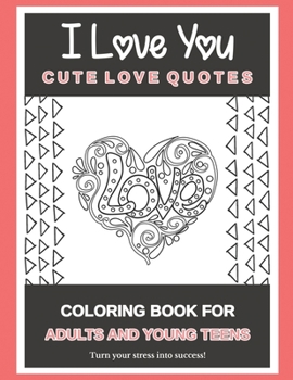 Paperback I Love You Cute Love Quotes: Coloring Book For Adults And Young Teens Turn your stress into success! Book