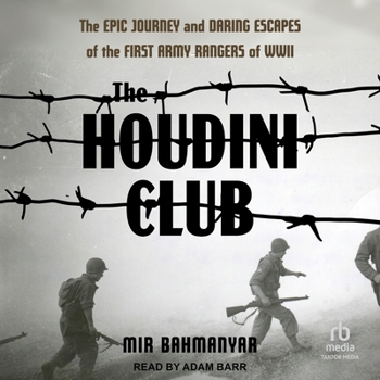 The Houdini Club: The Epic Journey and Daring Escapes of the First Army Ranger Battalion