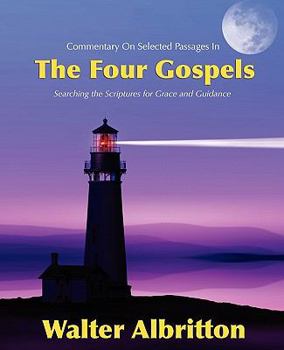 Paperback Commentary on Selected Passages in the Four Gospels: Searching the Scriptures for Grace and Guidance Book
