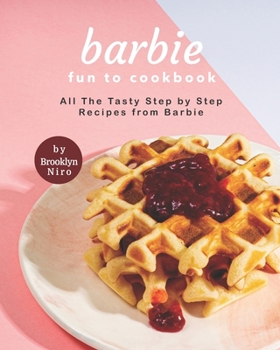 Paperback Barbie Fun to Cookbook: All The Tasty Step by Step Recipes from Barbie Book