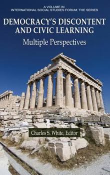 Hardcover Democracy's Discontent and Civic Learning Democracy's Discontent and Civic Learning: Multiple Perspectives Multiple Perspectives Book