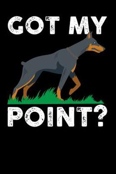 Paperback Got My Point: 120 Pages I 6x9 I Karo I Funny Doberman Pinscher Dog Gifts Book