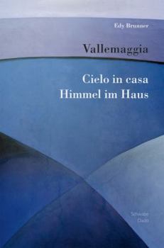 Vallemaggia: Cielo in Casa - Himmel Im Haus: Con Un 'Introduzione Di Bruno Donati E 12 Storie Di Franz Hohler Mit Einer Einfuhrung Von Bruno Donati Un