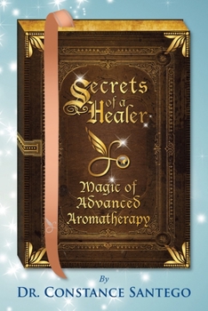Paperback Secrets of a Healer - Magic of Advanced Aromatherapy Book