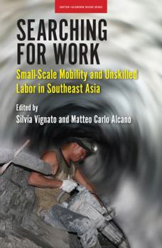 Paperback Searching for Work: Small-Scale Mobility and Unskilled Labor in Southeast Asia Book